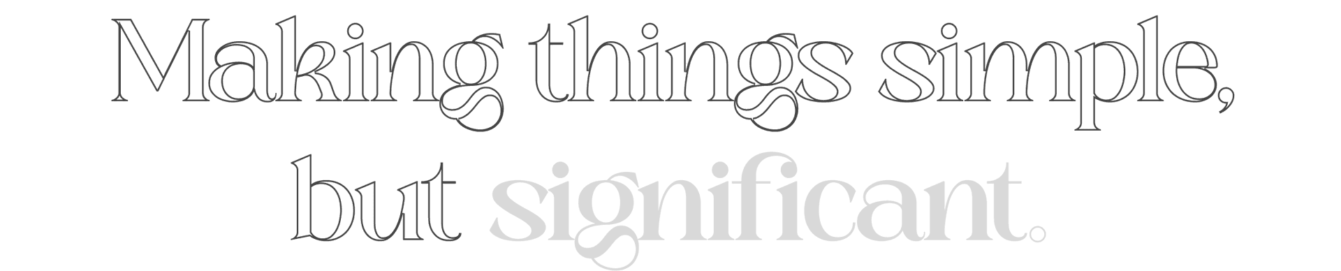 Making things simple, but significant.